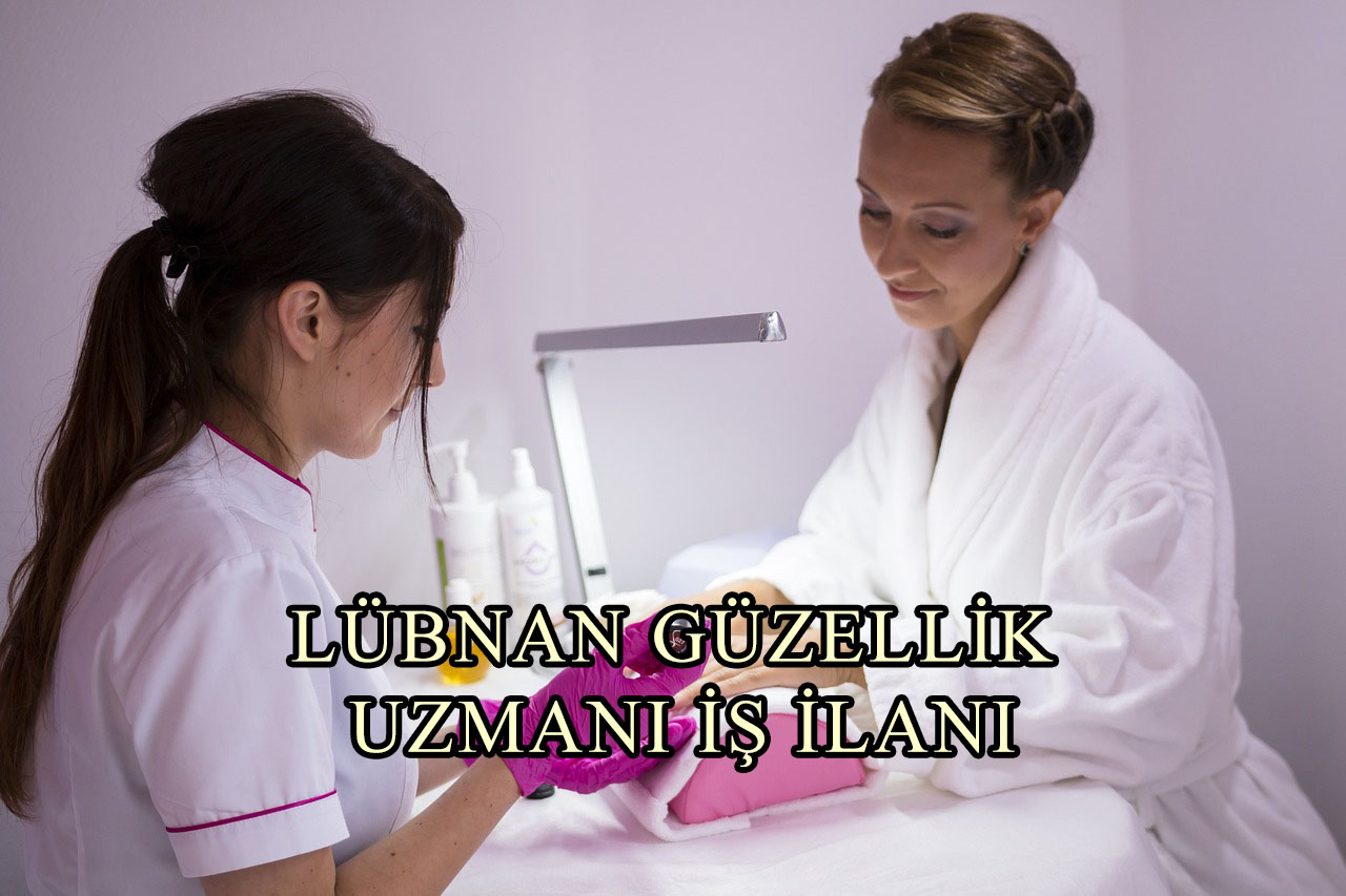 LÜBNAN GÜZELLİK UZMANI İŞ İLANI